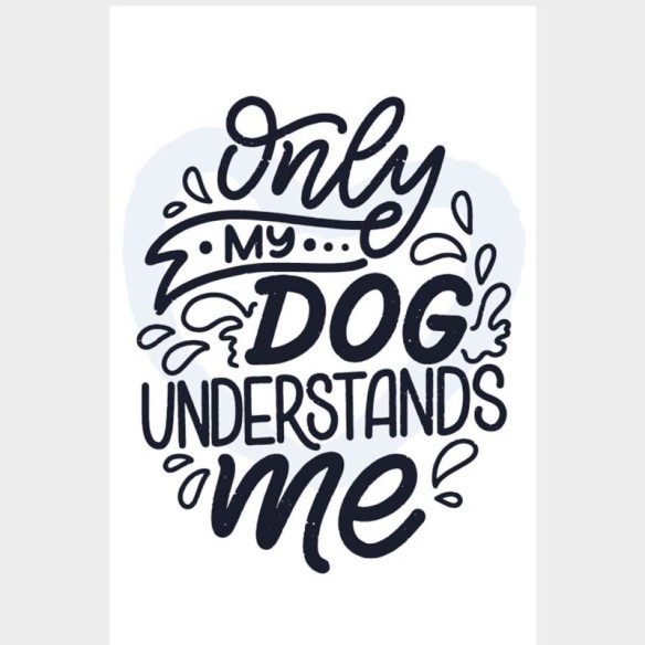 Poster Decorativo Only My Dog Understands Me N07251