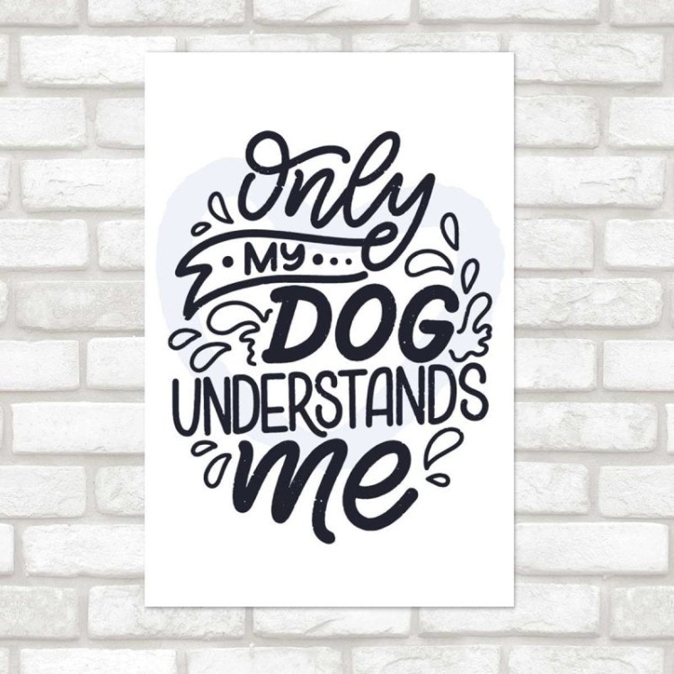 Poster Decorativo Only My Dog Understands Me...