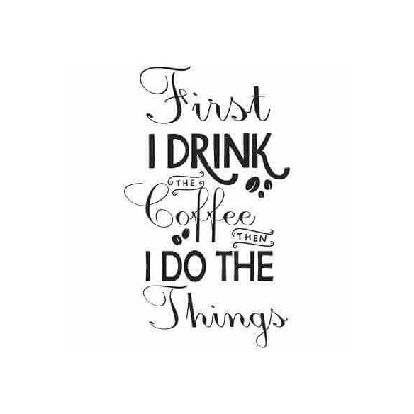 Adesivo Decorativo - first i drink 0,59x1,00 Metros (Primeiro bebo café, depois faço as outras coisas)