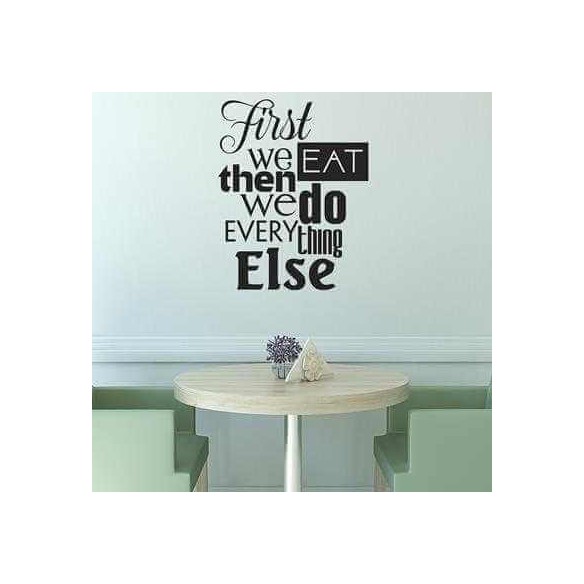 Adesivo Decorativo - first we eat 0,59x0,74 Metros (Primeiro comemos, depois fazemos o resto)