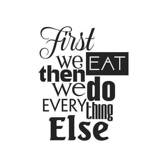 Adesivo Decorativo - first we eat 0,59x0,74 Metros (Primeiro comemos, depois fazemos o resto)