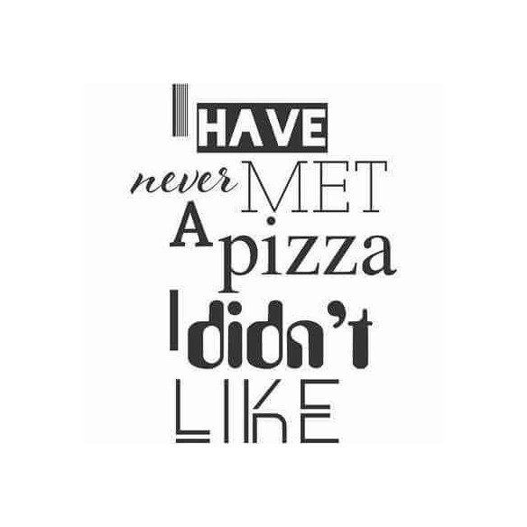 Adesivo Decorativo - pizza 0,59x0,79 Metros (Nunca conheci uma pizza de que eu não goste)