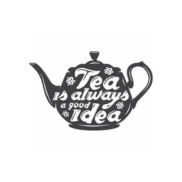 Adesivo Decorativo - tea is always 0,59x0,92 Metros (Chá é sempre uma boa ideia)